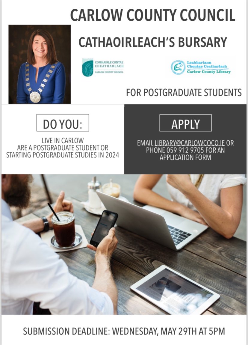 The Cathaoirleach of Carlow County Council has announced a bursary for Post Graduate Students in partnership with Carlow County Council Library Service. Email library@carlowcoco.ie for information and application form