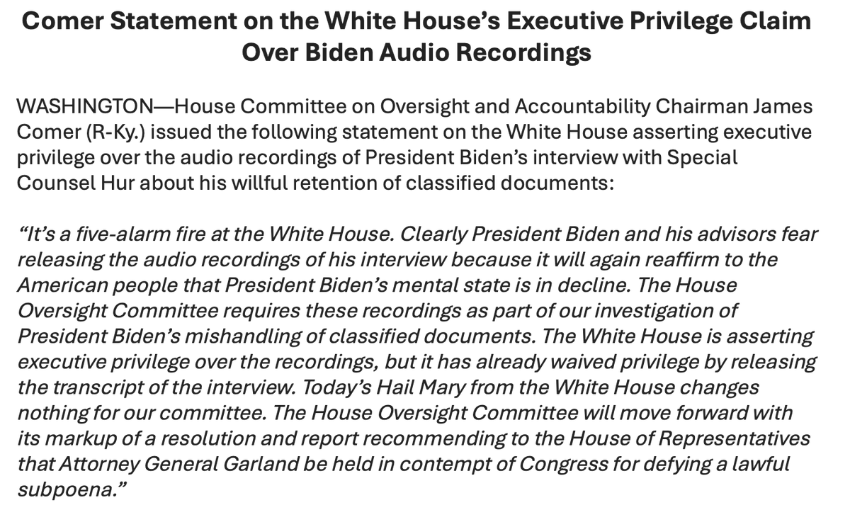 🚨STATEMENT🚨 The White House is now asserting executive privilege over the Hur audio recordings. Clearly @POTUS & advisors fear releasing the recordings because it will reaffirm that Joe Biden's mental state is in decline. This Hail Mary from the White House changes nothing.