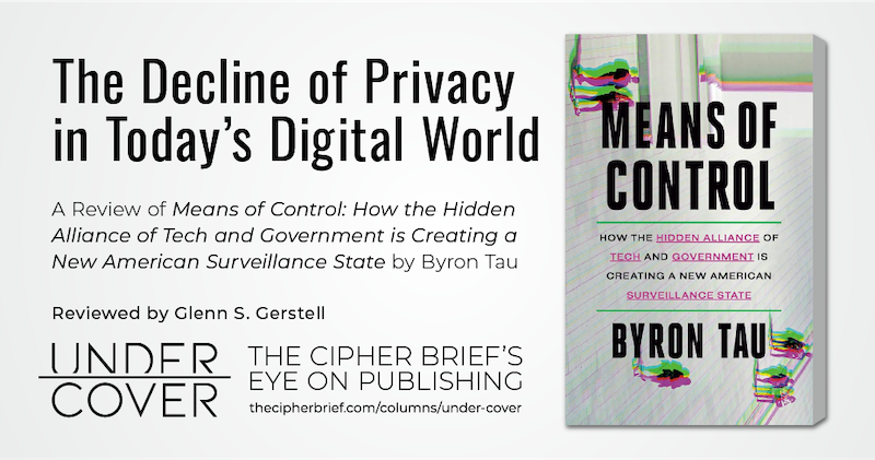 BOOK REVIEW:  MEANS OF CONTROL: How The Hidden Alliance Of Tech And Government Is Creating A New American Surveillance State By @ByronTau / Crown Reviewed by: Glenn S. Gerstell #TheCipherBrief Check it out here: thecipherbrief.com/book-review/th…