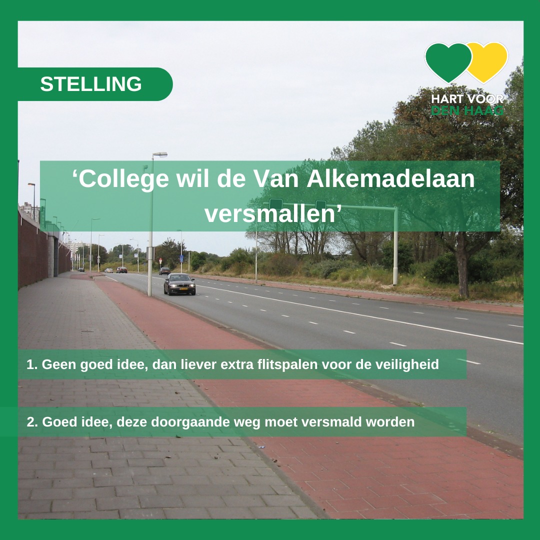 Het college heeft plannen om de Van Alkemadelaan te versmallen. 

Deze doorgaande weg is een belangrijke schakel tussen Den Haag en Scheveningen en wordt vooral in de zomer door veel toeristen gebruikt. Wat lijkt jullie beter voor de veiligheid, meer flitspalen of de…