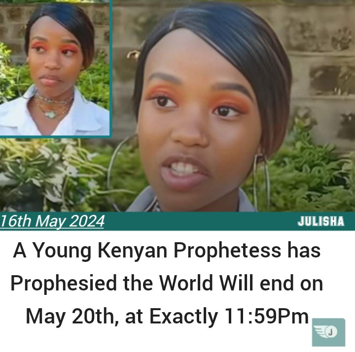 Young Kenyan Prophetess Prophesies the World Will end Next week on Monday, May 20th, 2024 at Exactly 11: 59 PM