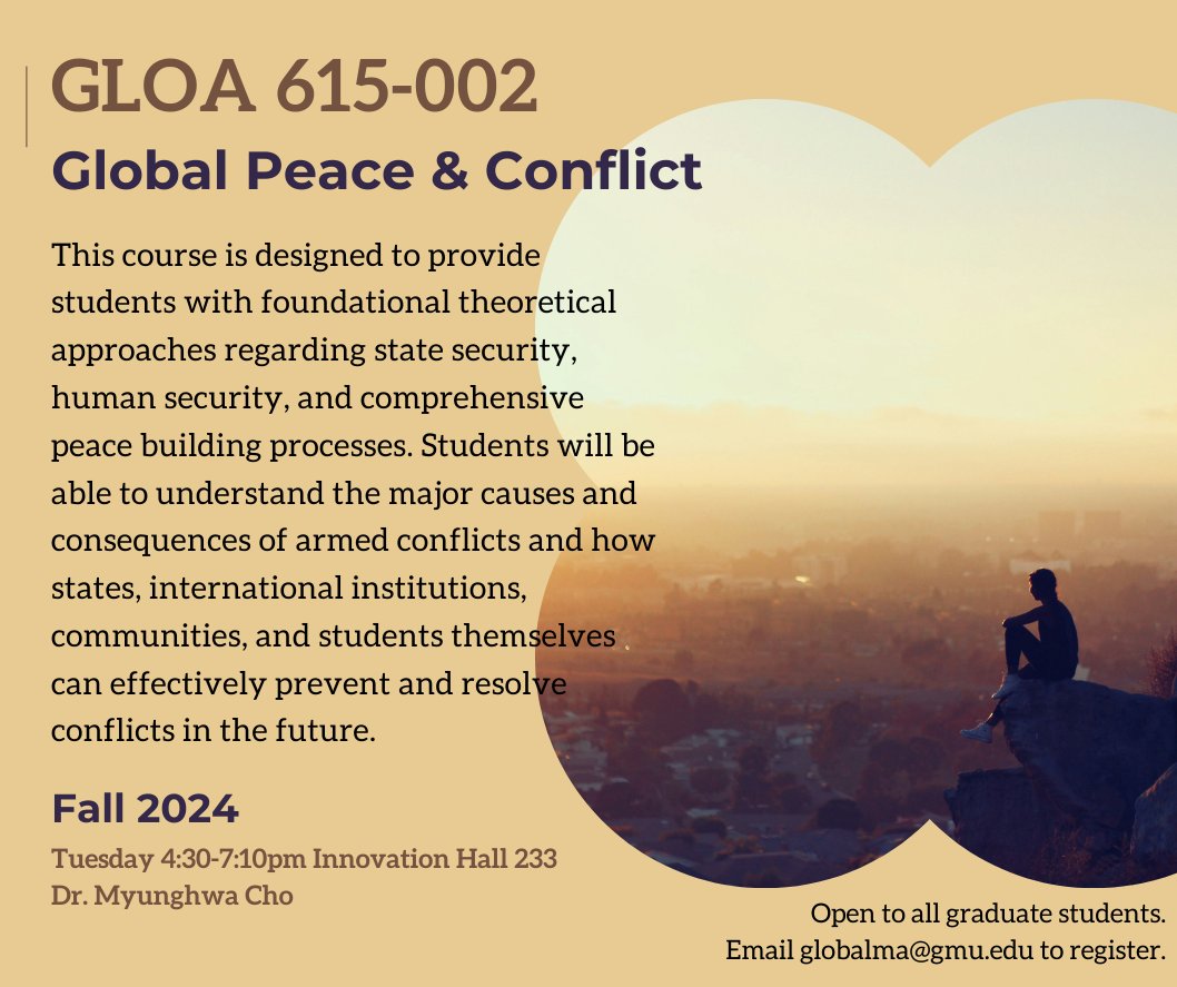 GLOA 615-002: Global Peace & Conflict in Fall 2024. Examine the evolving global security environment including the changing normative conditions for conflict management, economic, social, and political causes of armed conflicts and new threats.