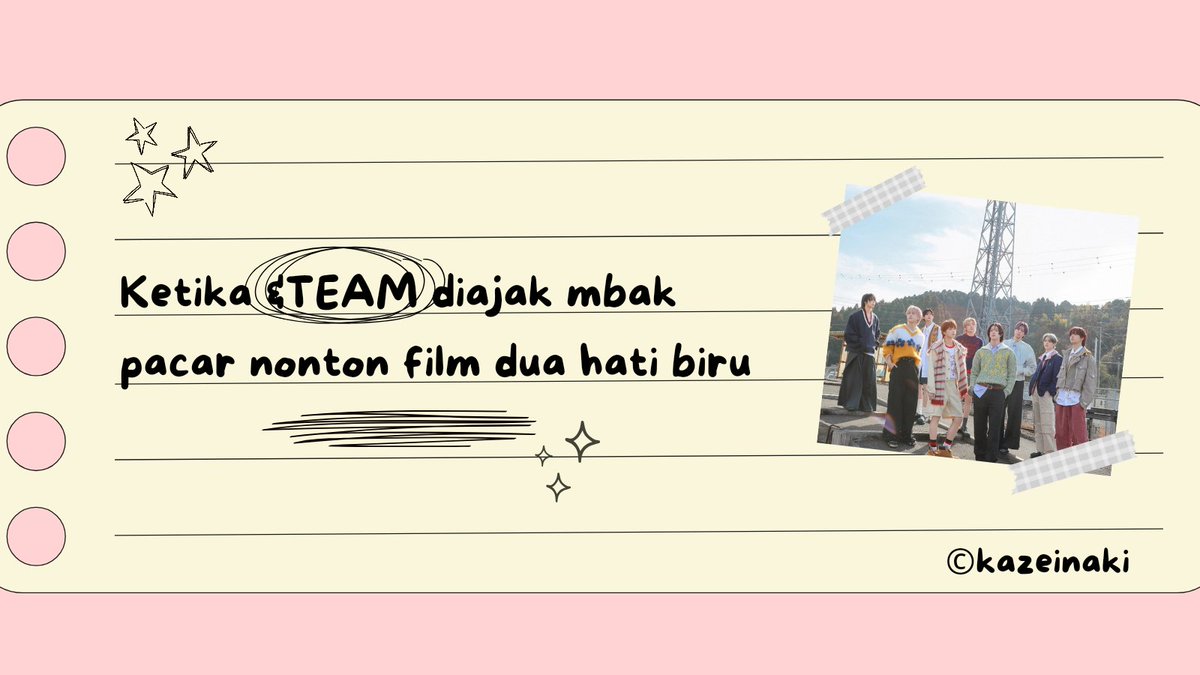 Reaksi &TEAM ketika diajak mbak pacar nonton film Dua Hati Biru 

An au thread