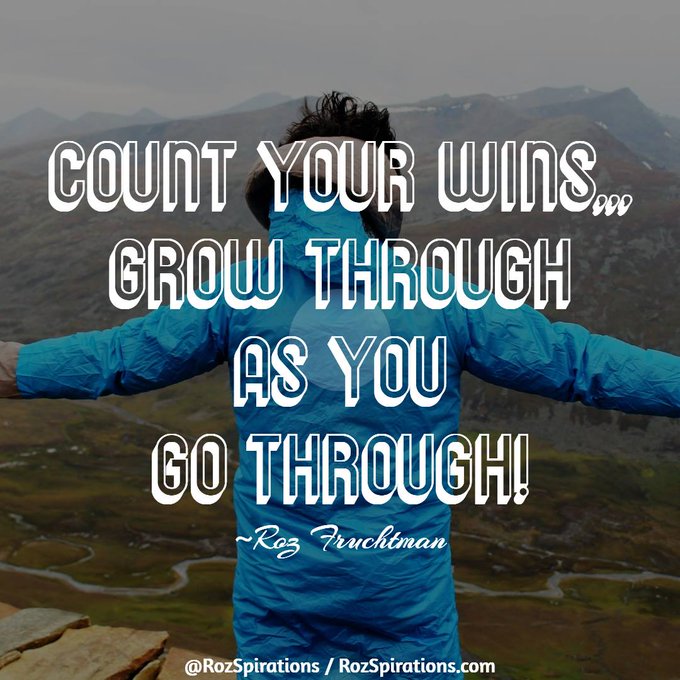 Count Your Wins... Grow Through As You Go Through! ~Roz Fruchtman

#RozSpirations #InspirationalInfluencer #LoveTrain #JoyTrain #SuccessTrain #qotd #quote #quotes