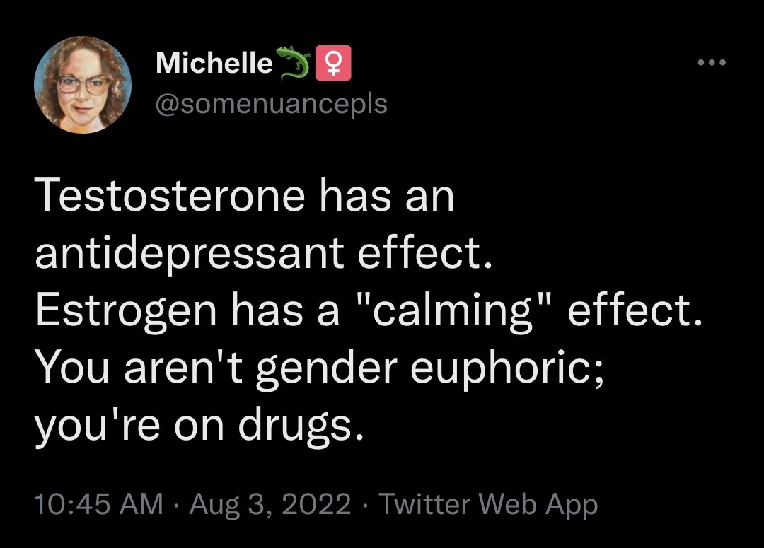 'testosterona tem um efeito antidepressivo. Estrogênio tem um efeito calmante. Você não tem disforia de gênero, você é viciado'