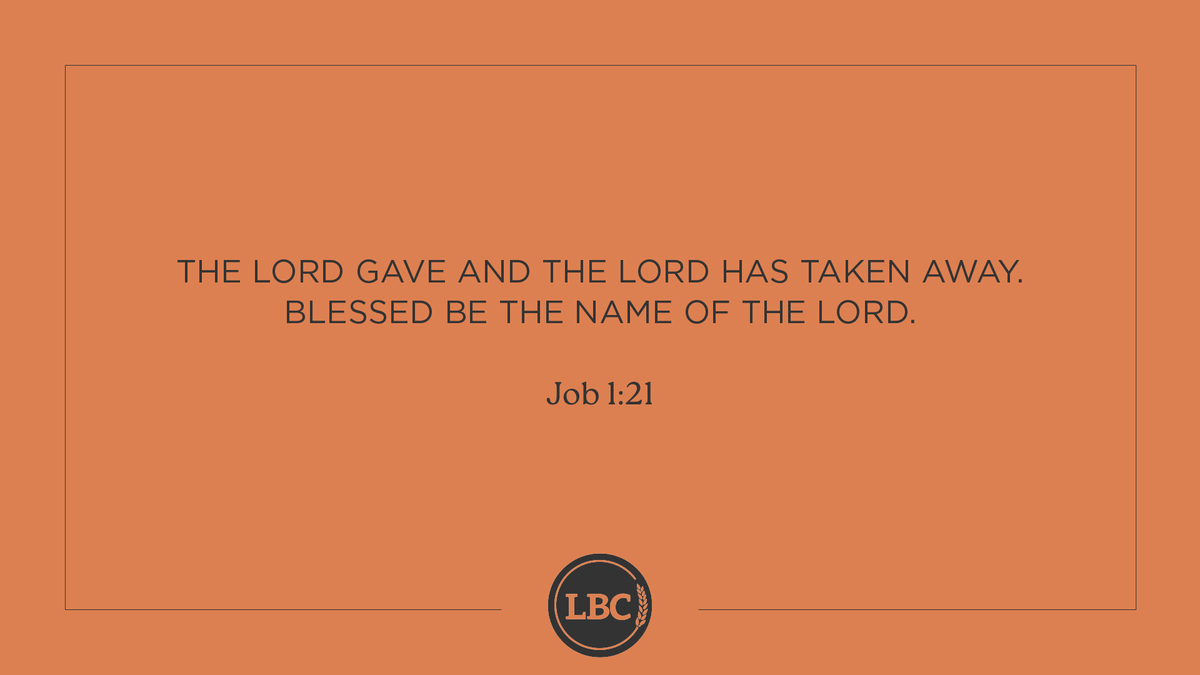 From today's reading:

The LORD gave and the LORD has taken away. Blessed be the name of the LORD. — Job 1:21

#ReachTeachUnleash
#LBCScripture
#LBC_DailyWalk
#liveoutward