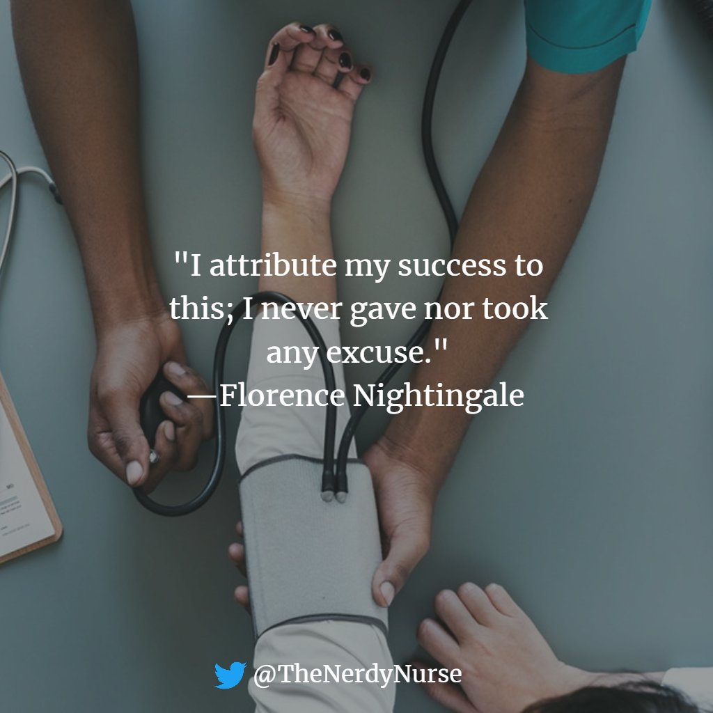 'I attribute my success to this; I never gave nor took any excuse.' —Florence Nightingale