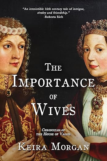New book pre-order Spotlight ~ The Importance of Wives: Chronicles of the House of Valois, by Keira Morgan tonyriches.blogspot.com/2024/05/book-l… @KJMMexico #HistoricalFiction #BookLaunch
