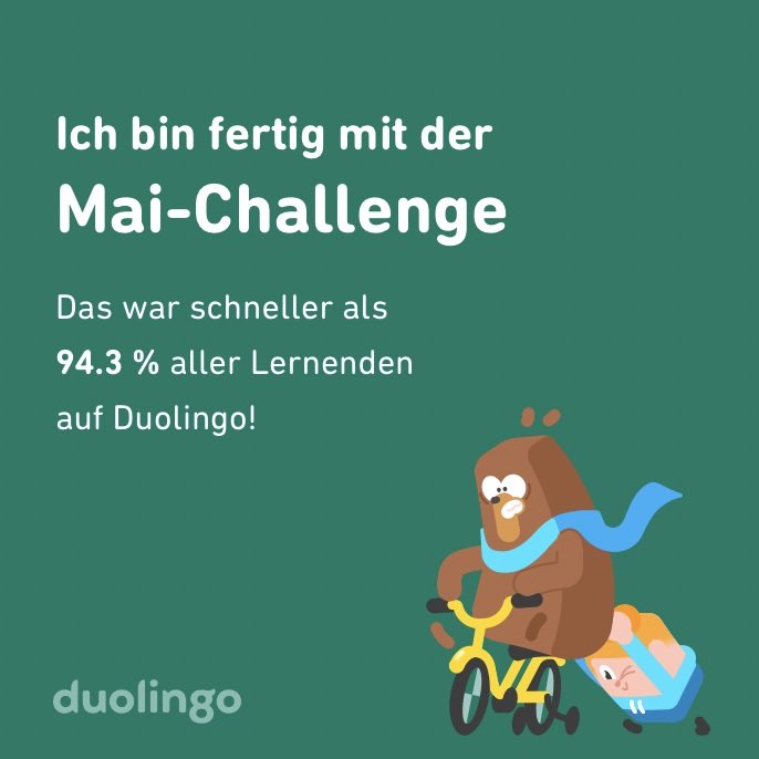 Ich habe die Challenge vom Mai schneller abgeschlossen als 94.3 % aller Lernenden auf Duolingo!