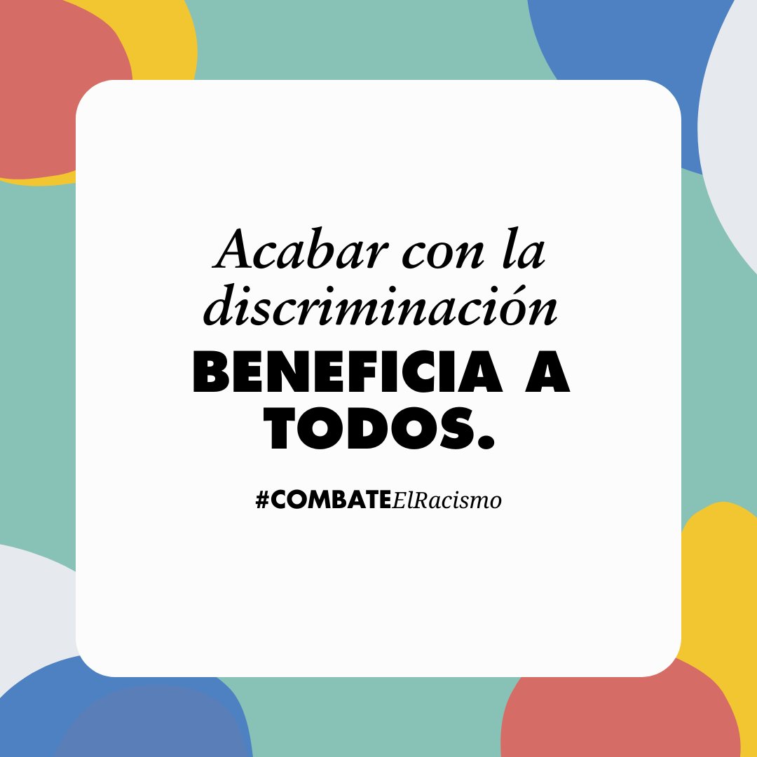 Acabar con la discriminación nos beneficia a todos. #CombateElRacismo: rechaza todas las formas de discriminación para construir un mundo donde el odio no tengan cabida.