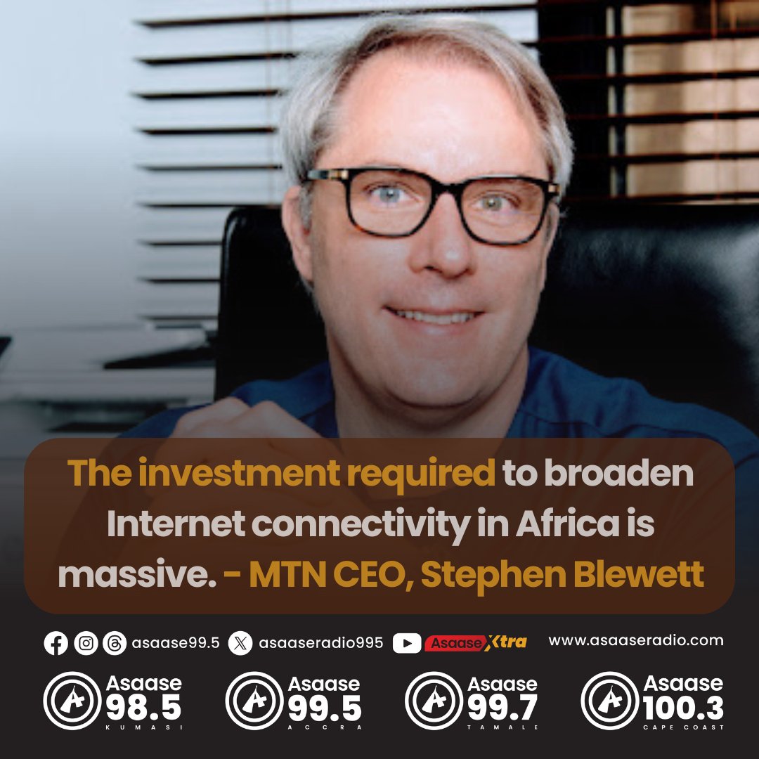 The investment required to broaden Internet connectivity in Africa is massive. - MTN CEO, Stephen Blewett #AsaaseNews