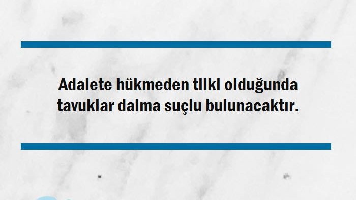 Adaletsizlik taşkın olduğunda sel suları gibi önüne geleni götürür.