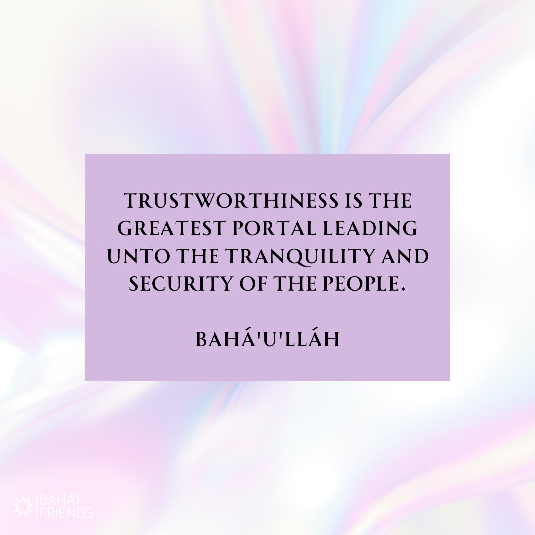 ❤️❤️ 'Trustworthiness is the greatest portal leading unto the tranquility and security of the people.' Bahá’u’lláh, Tablets of Bahá’u’lláh, 4. Ṭarázát (Ornaments) #bahai #faith #bahaifaith #bahaifriends