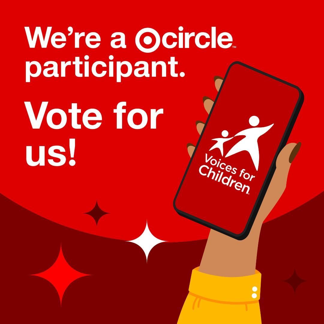 Voices for Children is being featured as a participant through Target Circle! Through June 30, VOTE for Voices for Children and help us receive funds to help serve children in foster care by providing them with trained, volunteer Court Appointed Special Advocates (CASAs).