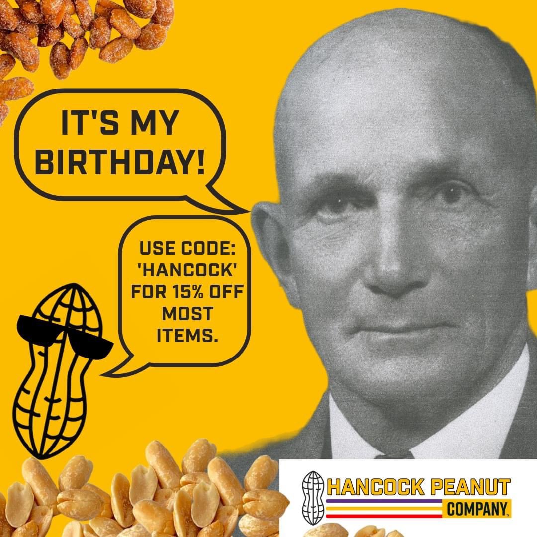 If it were 1890, Robert L. Hancock, Jr. would’ve Happy Birthday in the great beyond, Big Papa! 🥜

Simply plug in CODE: 'Hancock' at the checkout. Most items in the shop will be 15% off….till the END OF MAY! 

hancockpeanuts.com