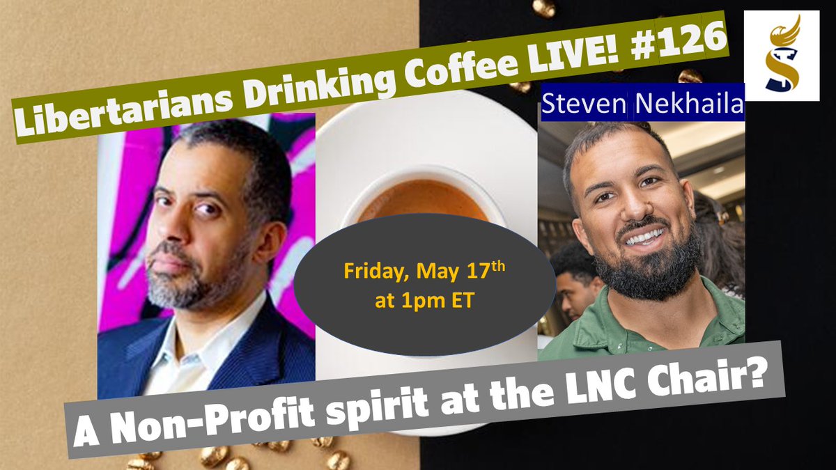 FRIDAY at 1pm ET: Libertarians Drinking Coffee LIVE #126! A Non-Profit spirit at the LNC Chair? Candidate Steven Nekhaila discusses.