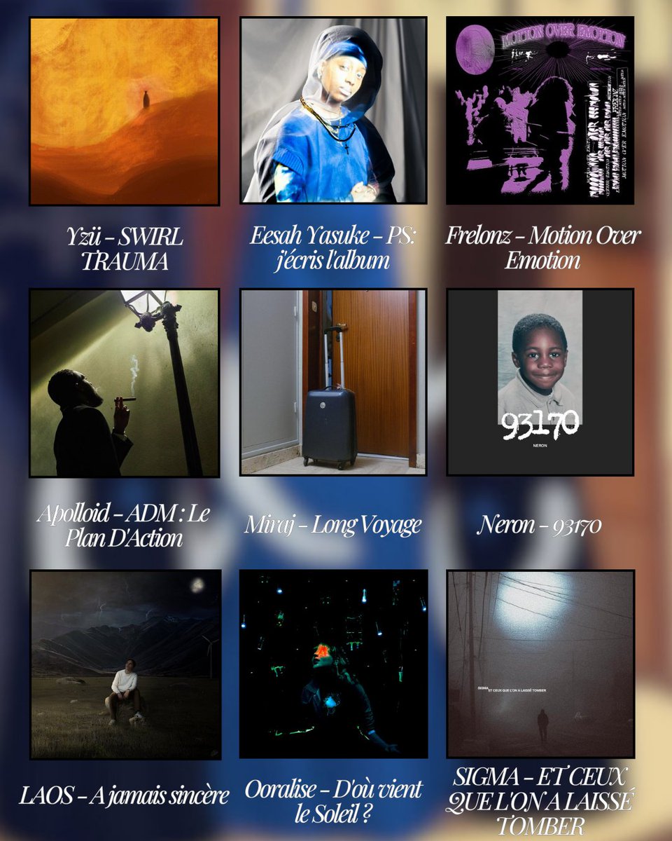 <a href="/Huntrill/">STRAAT</a> <a href="/SIDISID/">Prada Mane</a> <a href="/louis_dondada/">Louis</a> @ben_c2k <a href="/DELA_BB/">DELA | butterbullets</a> <a href="/stavo_tvx/">STAVO 🚧</a> <a href="/pnmbre/">pi</a> <a href="/SIIREY_OGK/">SIIRE</a> <a href="/zoomyXX/">Zoomy 19®</a> <a href="/Zinee313/">Zinée</a> @shelovesgami <a href="/bricksy2/">bricksy</a> <a href="/Somacpsmoi/">SOMA</a> <a href="/1lilguwop1/">1lilguwop</a> <a href="/GregGottaGlo/">3g</a> <a href="/VirgileBNOM/">4 DISPO</a> <a href="/tommymoisi/">tommy moisi</a> <a href="/brwnelimss/">brownelims 💞⭐️💋</a> <a href="/serinecouldnevr/">serine</a> <a href="/Kemcy_/">KEMCY</a> @HarleySupa <a href="/LaFuz691/">La F</a> <a href="/leith_101/">LEITH</a> <a href="/Laskiiz_mdb/">LASKIIZ MalaDeltaBang</a> <a href="/MagnimRookie/">Magnim</a> <a href="/mandyspie_/">Mandyspie</a> <a href="/Peka_59_/">Peka59</a> <a href="/SamOfficiel35/">SAM Officiel</a> <a href="/timaltropchaud/">TIMAL TROP CHAUD 🔥</a> <a href="/uskymusic/">USKY 🪬</a> <a href="/Vacra_Officiel/">VACRA</a> Yzü - SWIRL TRAUMA 
Eesah Yasuke - PS: j'écris l'album 
Frelonz - Motion Over  Emotion
Apolloid - ADM : Le Plan D'Action 
Miraj - Long Voyage 
Neron - 93170 
LAOS - A jamais sincère 
Ooralise - D'où vient le Soleil ? 
SIGMA - ET CEUX QUE L'ON A LAISSÉ TOMBER