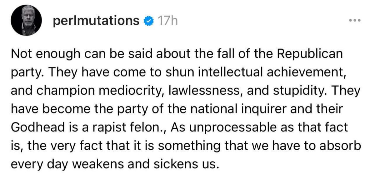 “Not enough can be said about the fall of the Republican party. They have come to shun intellectual achievement, and champion mediocrity, lawlessness, and stupidity.