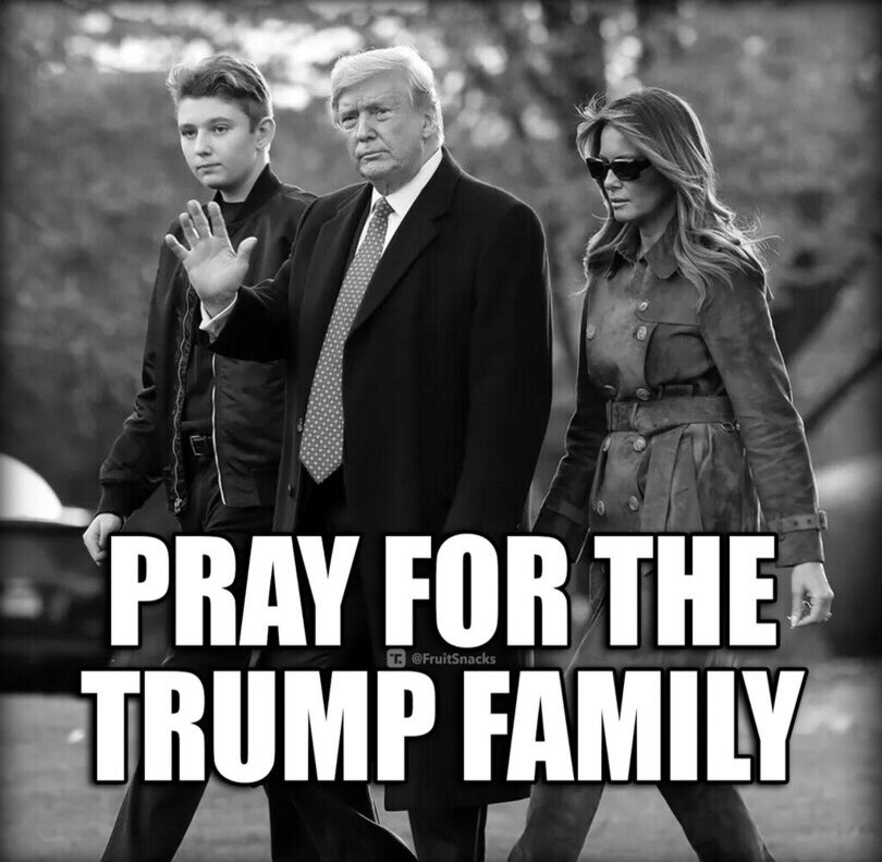 Pray for the Trump family.