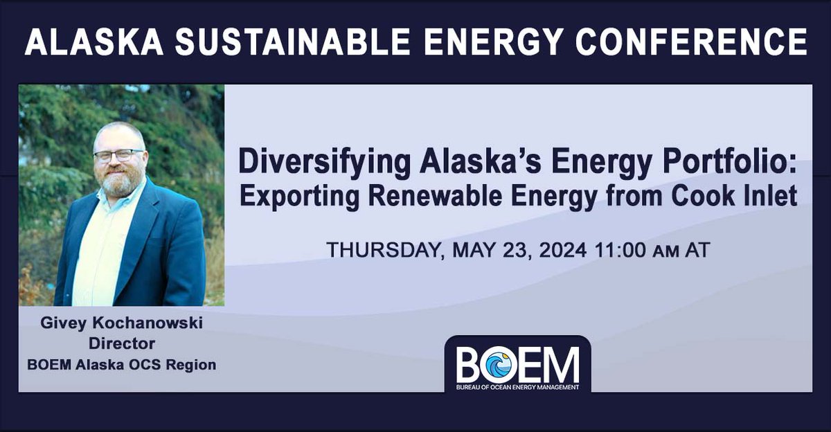 On Thursday, May 23, Givey Kochanowski, director of BOEM's Alaska OCS Region, will serve on a panel titled 'Diversifying Alaska’s Energy Portfolio: Exporting Renewable Energy from Cook Inlet' at the Alaska Sustainable Energy Conference. Visit our booth! ow.ly/uHeb50RIWeE