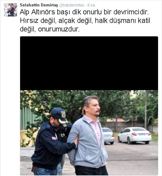 Selahattin Demirtaş 2016’da Alp Altınörs için atmış olduğu tweet: ➖“Alp Altınörs başı dik onurlu bir devrimcidir”