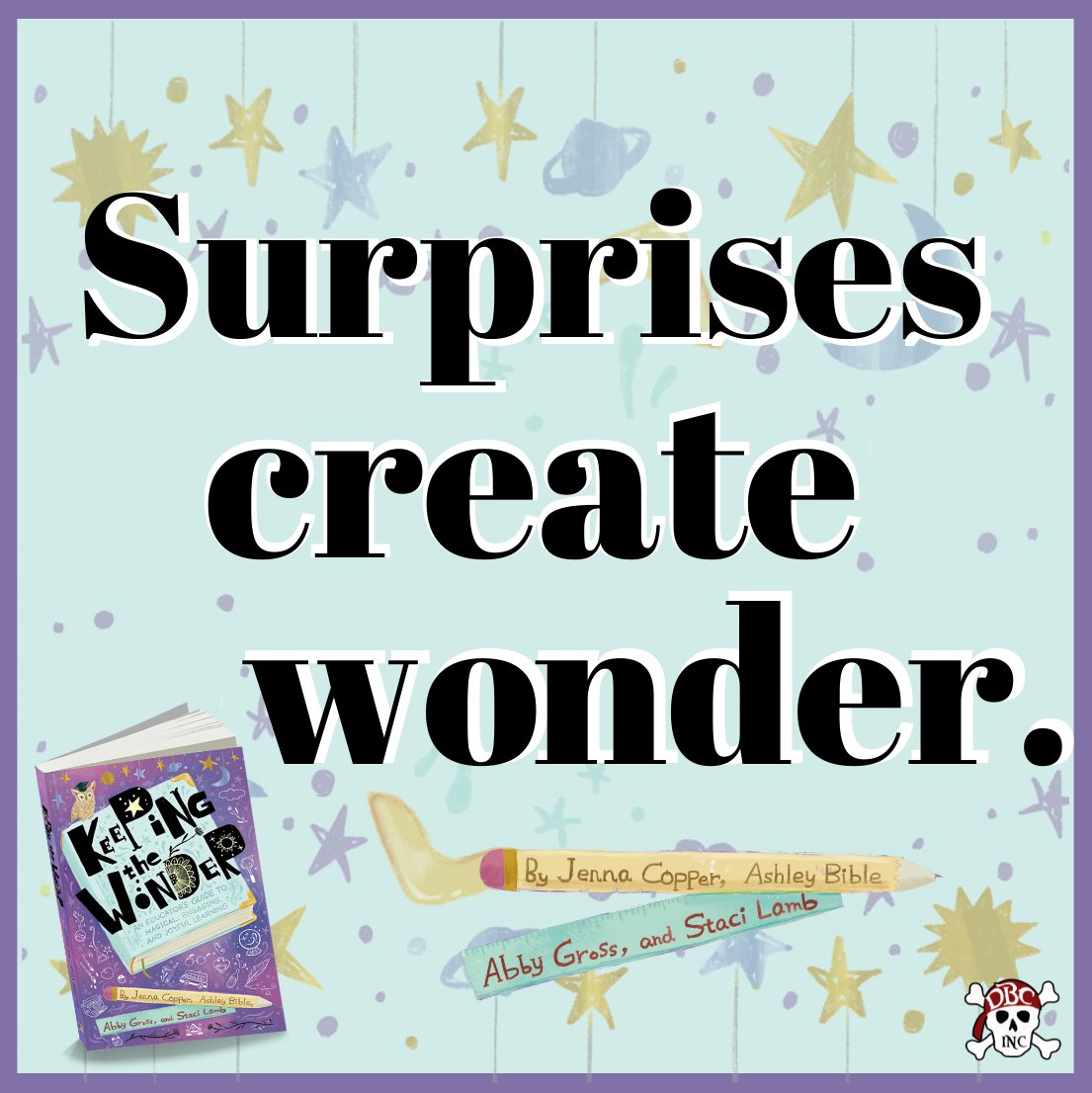 'Surprises create wonder!' #KeepingTheWonder by Jenna, Ashley, Abby & Staci: 📖 daveburgessconsulting.com/books/keeping-… @burgessdave @TaraMartinEDU #tlap #dbcincbooks @EngagingStaci @writeonwmissg @BLDGBookLove @jennacopper