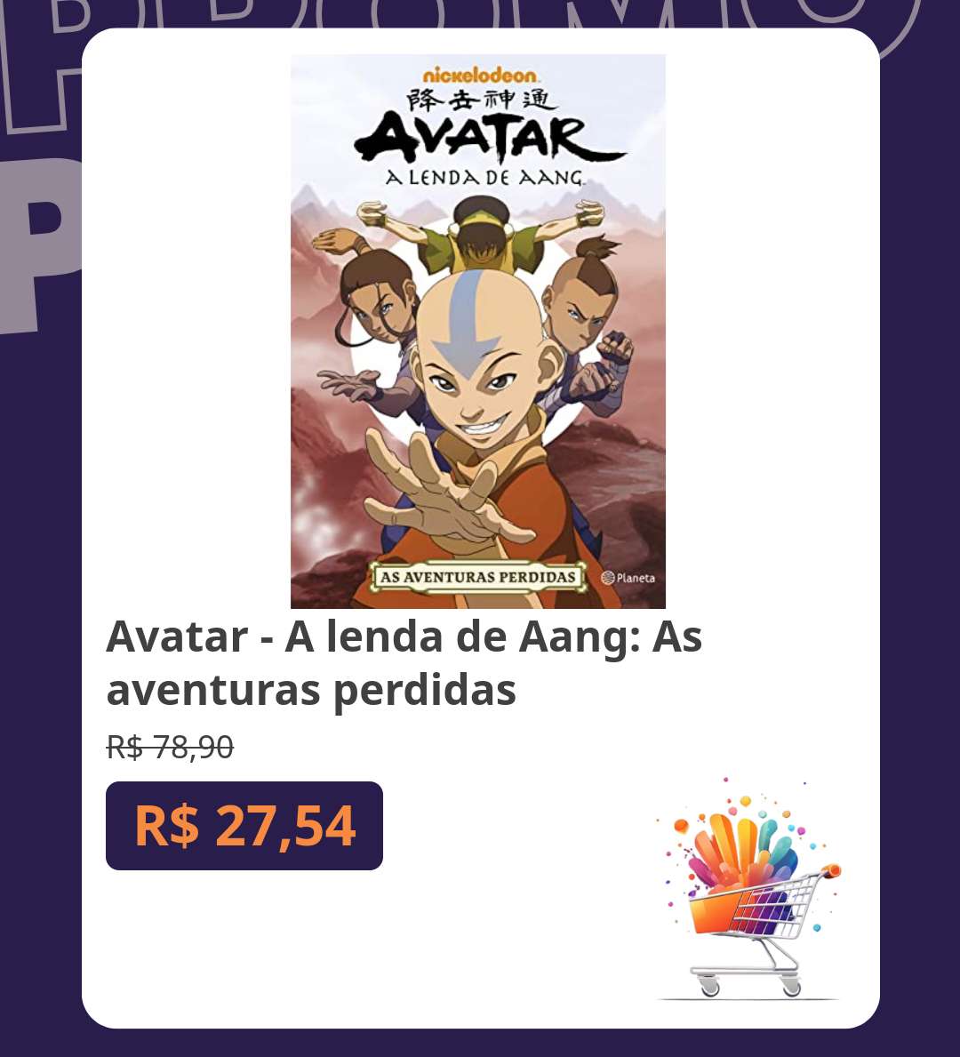 Avatar - A lenda de Aang: As aventuras perdidas
De R$ 78,90 por R$ 27,54

amzn.to/3V2odbA