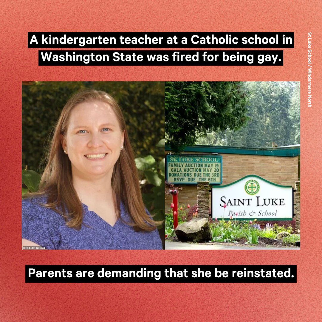 Parents at a Catholic school in Washington state started a petition to reinstate a kindergarten teacher whose contract was terminated after she got engaged to another woman. Karen Pala has been a kindergarten teacher at St. Luke’s Catholic School in Shoreline, Washington, for