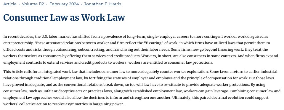 <a href="/LawProfJHarris/">Jonathan F. Harris</a> calls for integrating consumer law into work law to counter worker exploitation. Combining these two doctrines would strengthen them both and could lead to more balanced bargaining power between workers and employers. californialawreview.org/print/consumer…