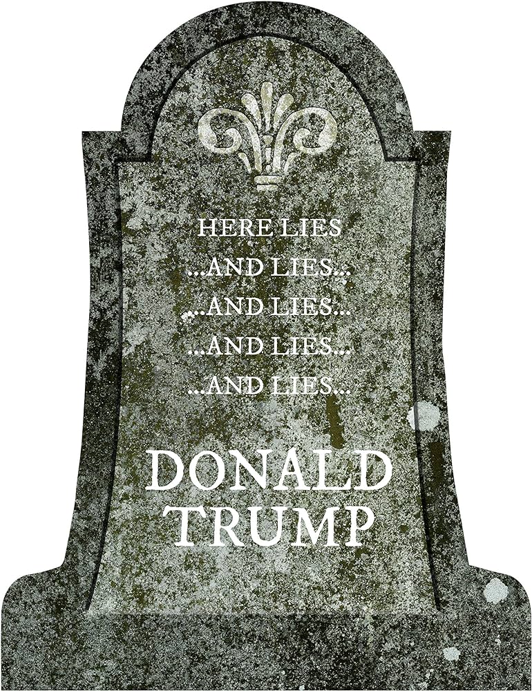 Am I the only one who's looking forward to spitting on Donald Trump's grave, eventually?