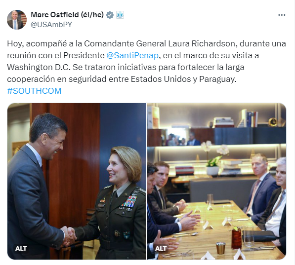 📌El presidente Santiago Peña se reunió hoy con 'la Comandante General Laura Richardson' en Washington D.C., donde 'trataron iniciativas para fortalecer la larga cooperación en seguridad entre Estados Unidos y Paraguay', informó el embajador de EE.UU. Marc Ostfield, quien también