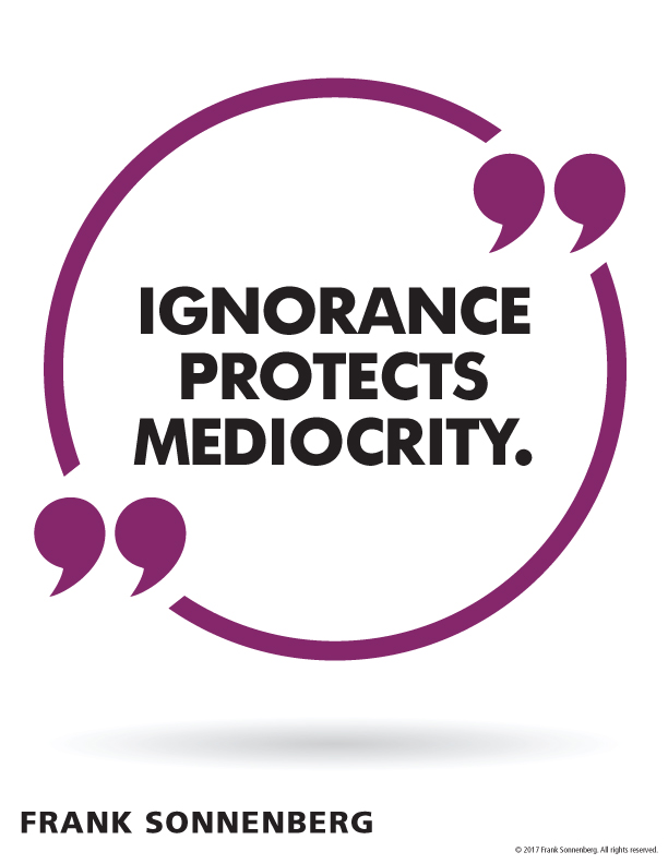 'Ignorance protects mediocrity.' ~ Frank Sonnenberg ➤ bit.ly/2wHbwsO  #FreedomOfSpeech