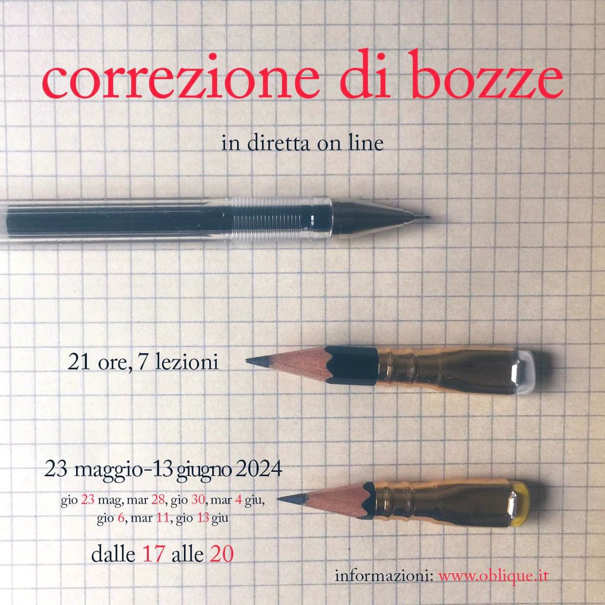 CORREZIONE DI BOZZE
un corso pratico con Oblique Studio 

dal 23 maggio al 13 giugno in diretta on line 

Le date e gli orari:
gio 23 mag, mar 28 mag, gio 30 mag, mar 4 giu, gio 6 giu, mar 11 giu, gio 13 giugno 2024.
dalle 17 alle 20

qui le informazioni:
oblique.it/formazione_cor…