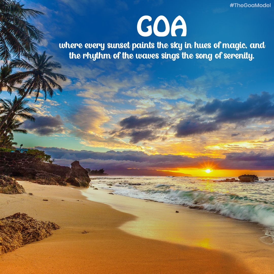 Goa, where every sunset paints the sky in hues of magic, and the rhythm of the waves sings the song of serenity. #TheGoaModel