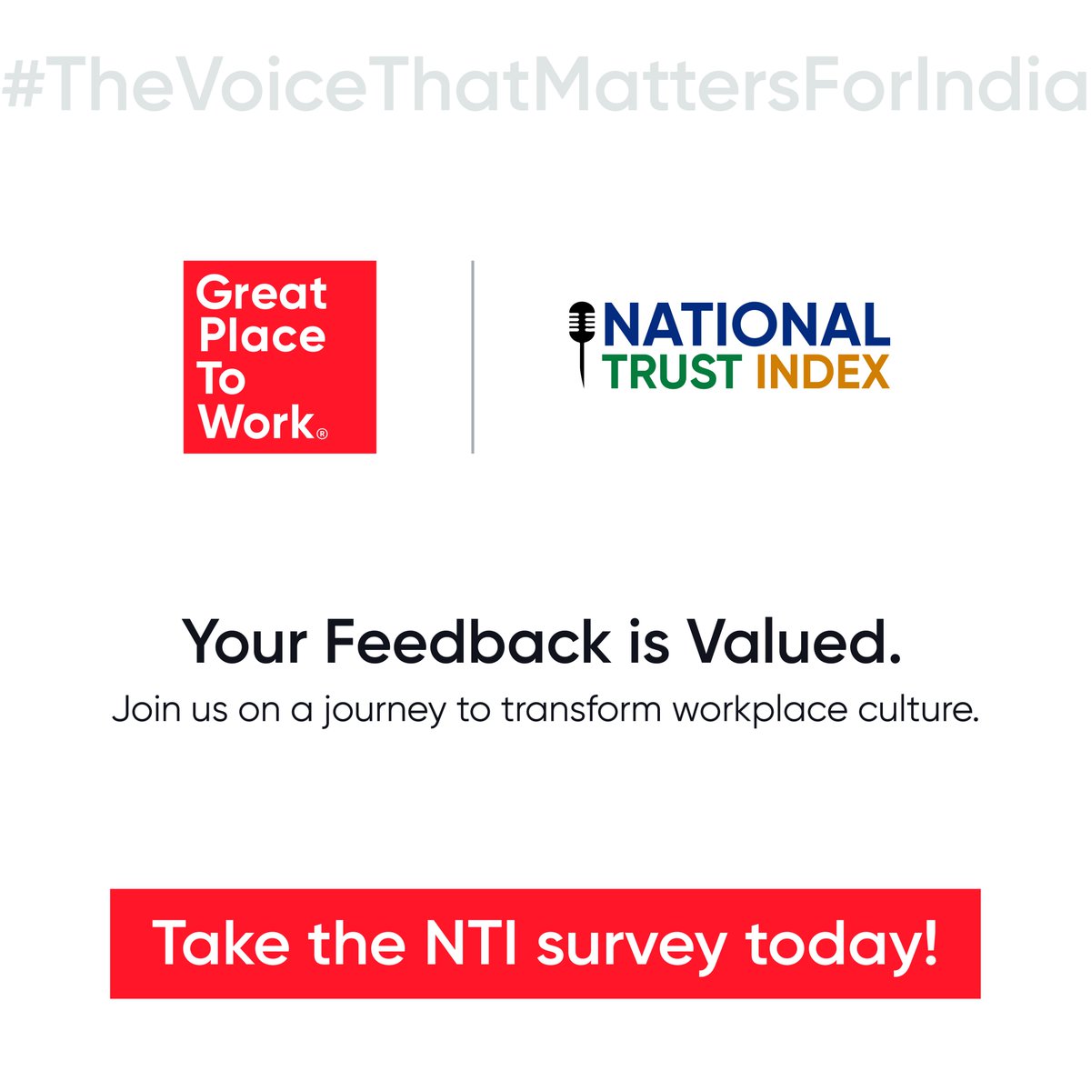 Make Your Voice Heard! Take the National Trust Index™ Survey Today.

Join us now!

Read here for more information on National Trust Index™: tinyurl.com/2z2xvcxz

#MakingIndiaAGreatPlaceToWorkForAll #BestWorkplaces #GPTW4ALL #NationalTrustIndex #NTI