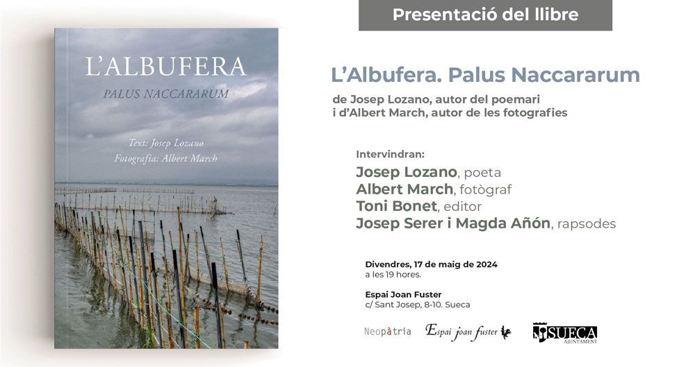 Us recordem que avui, 17 de maig de 2024, tindrà lloc la presentació del llibre: L’Albufera. Palus Naccararum de Josep Lozano i d’Albert March Intervindran: Josep Lozano, poeta Albert March, fotògraf Toni Bonet, editor Josep Serer i Magda Añón, rapsodes