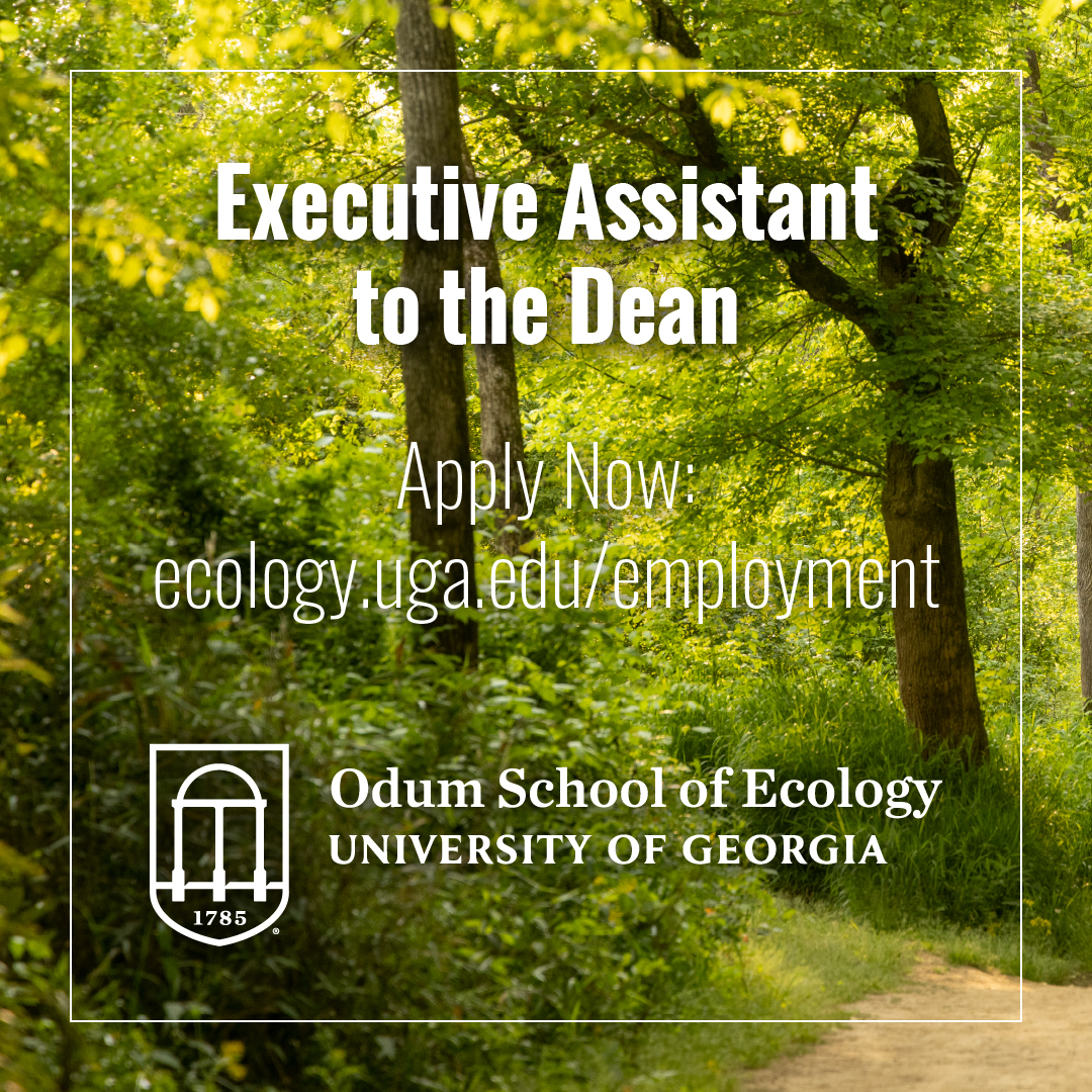 We're hiring! The Odum School of Ecology seeks an Executive Assistant to provide executive level support to the Dean and Associate Deans of the Odum School of Ecology. Join our team! ecology.uga.edu/employment/