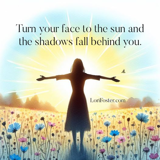 Good morning, friends. 🌸💙🌤 Turn your face to the sun & the shadows fall behind you. A pretty way to say that when you focus on the good in your life, the things that aren't so good bother you a little less. ☺️ Wishing you all the best.