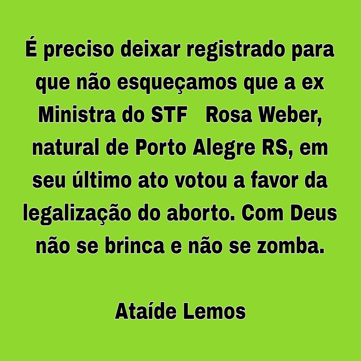 AtaideLemoss's tweet photo. É preciso deixar registrado para que não esqueçamos que a ex Ministra do STF   Rosa Weber natural de Porto Alegre RS, em seu último ato votou a favor da legalização do aborto. Com Deus não se brinca e não se zomba.

Ataíde Lemos https://t.co/slbppmyaBh