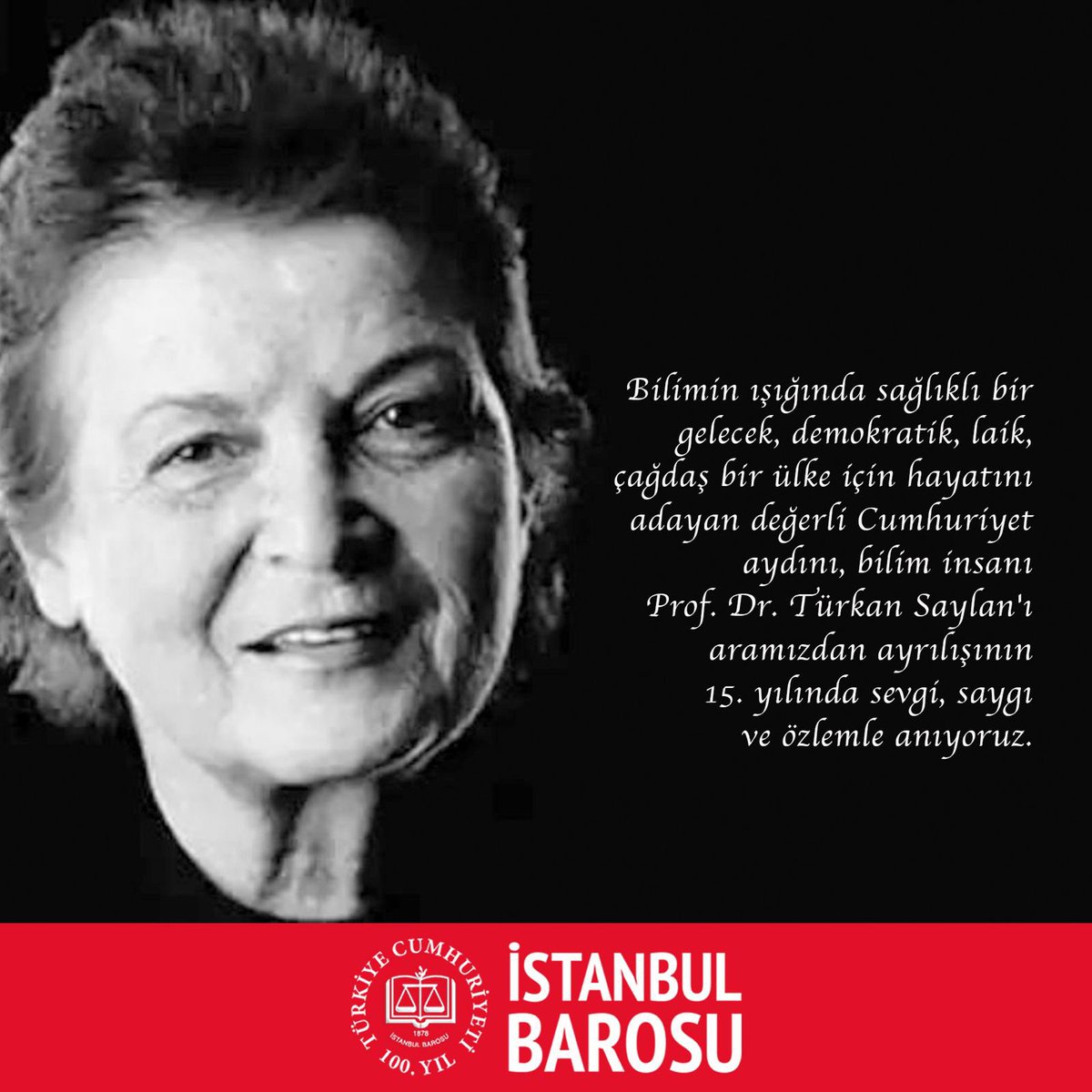 Bilimin ışığında sağlıklı bir gelecek, demokratik, laik bir ülke için hayatını adayan değerli Cumhuriyet aydını, bilim insanı Prof. Dr. Türkan Saylan'ı aramızdan ayrılışının 15. yılında sevgi, saygı ve özlemle anıyoruz.