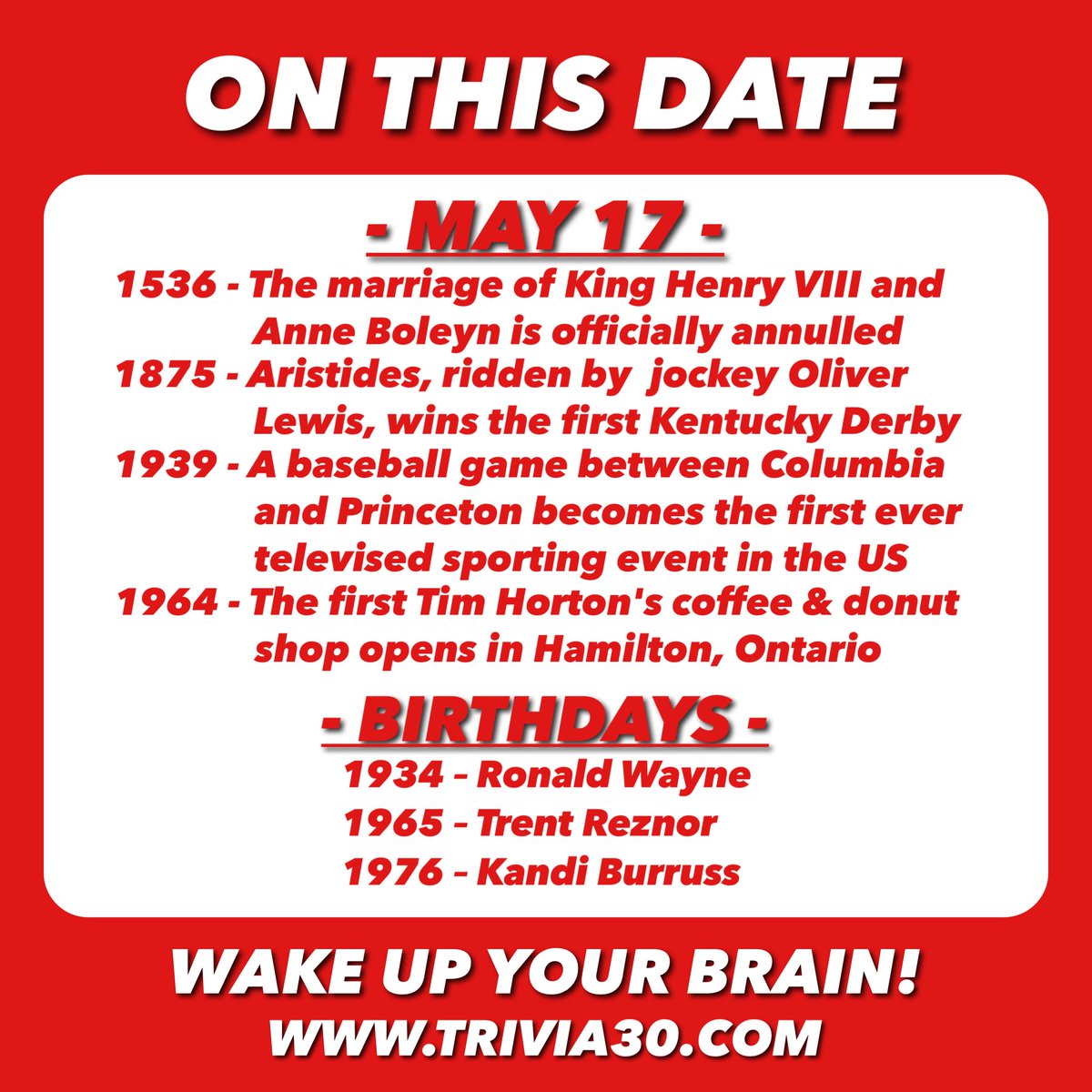 Your OTD trivia for 5/17... Have a great Friday everyone! #trivia30 #wakeupyourbrain #HenryVIII #AnneBoleyn #KentuckyDerby #BaseBall #Columbia #Princeton #TimHortons #RonaldWayne #Apple #TrentReznor #nineinchnails #KandiBurruss #RealHousewives