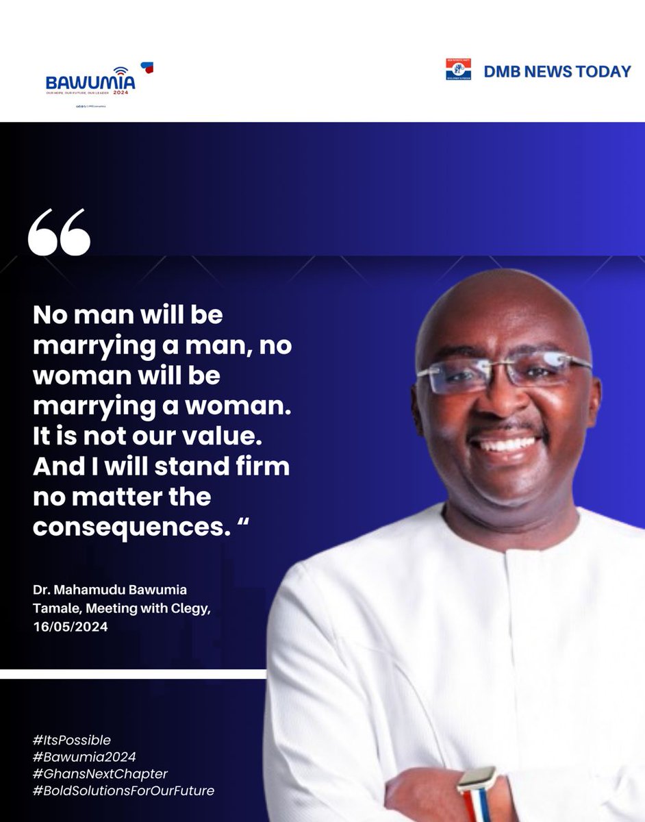 “No man will be marrying a man, no woman will be marrying a woman. It is not our value. And I will stand firm no matter the consequences.”

— Dr Mahamudu Bawumia.
#Bawumia2024 
#ItIsPossible 
#BoldSolutionsForOurFuture
#GhanasNextChapter 
#BawumiaTours