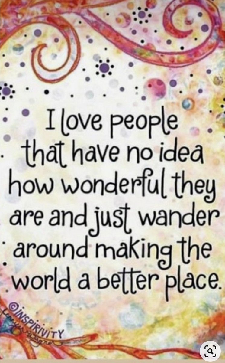 I love people that have no idea how Wonderful they are and just wander around ♥️