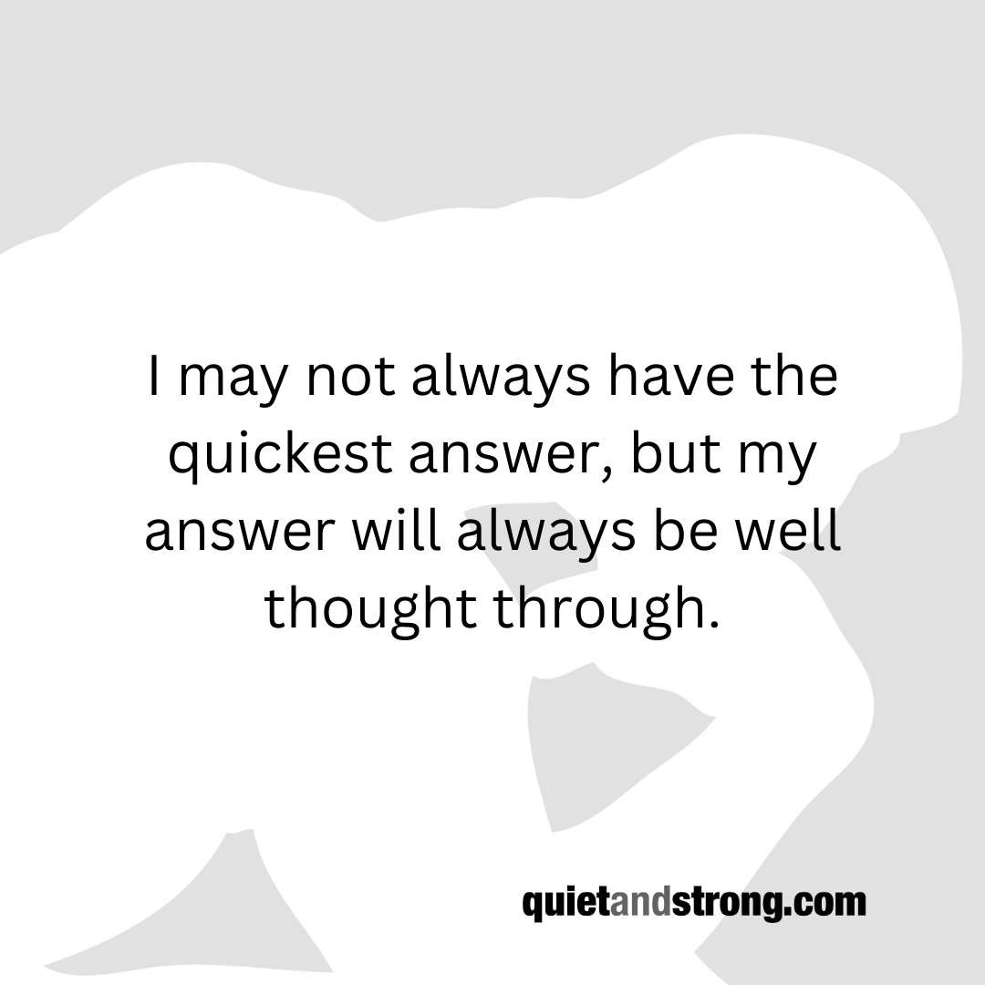 I may not always have the quickest answer, but my answer will always be well thought through. #introvert #introverts #strengths