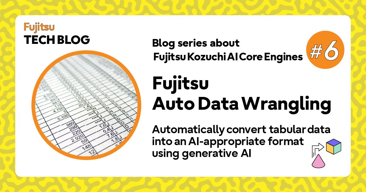 We are delighted to share the AI Blog series 2 starting with Fujitsu Auto Data Wrangling. Fujitsu Auto Data Wrangling is a cutting-edge technology designed to automate the transformation of tabular data for AI learning. Fujitsu's hashtag#Kozuchi platform leverages generative AI