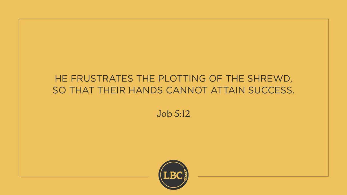 From today's reading:

He frustrates the plotting of the shrewd, So that their hands cannot attain success. — Job 5:12

#ReachTeachUnleash
#LBCScripture
#LBC_DailyWalk
#liveoutward