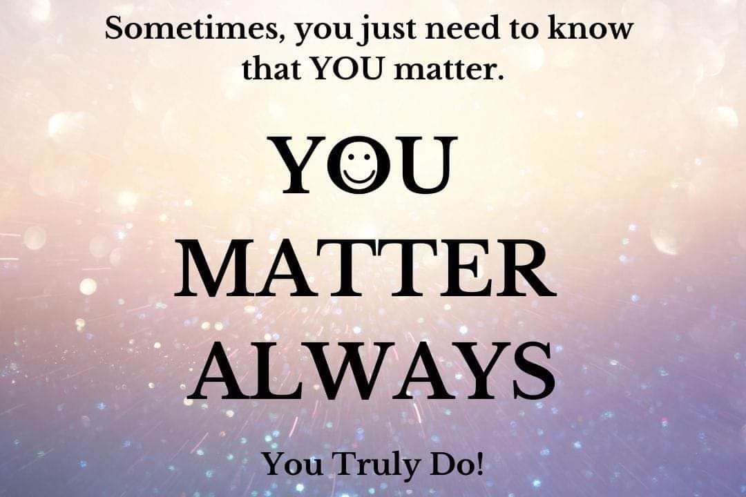 Just in case YOU forgot again 💜💜💜 #YouMatterAlways #youareimportantandyoumatter #yourthoughtsmatter #yourfeelingsmatter #yourvoicematters #yourstorymatters #yourlifematters #always #AllThatYouAre