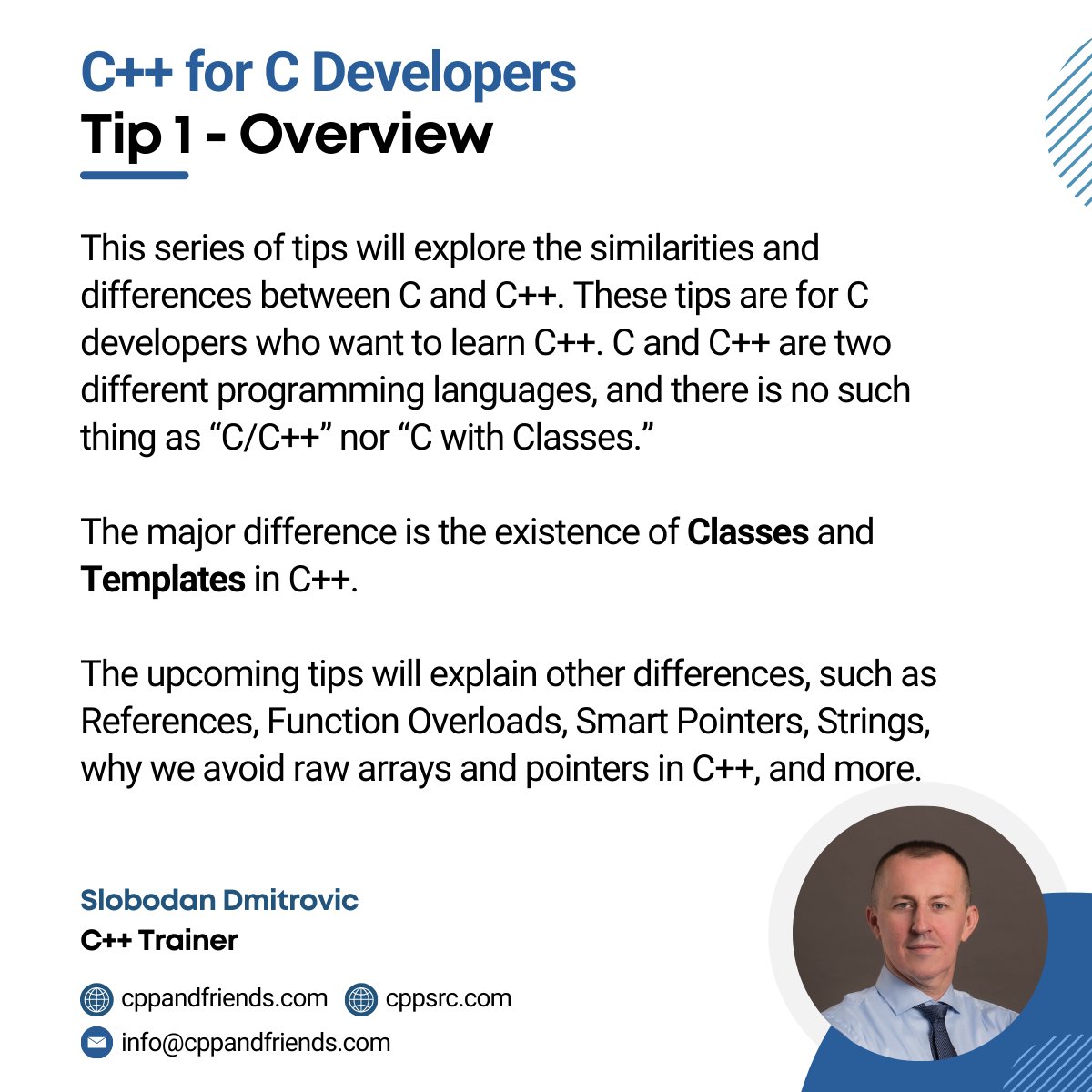 C and C++ are two different programming languages, and there is no such thing as “C/C++” nor “C with Classes.” C is a procedural language, whereas C++ is an object-oriented language.
The major difference is the existence of Classes and Templates in C++.
#cplusplus
#cprogramming