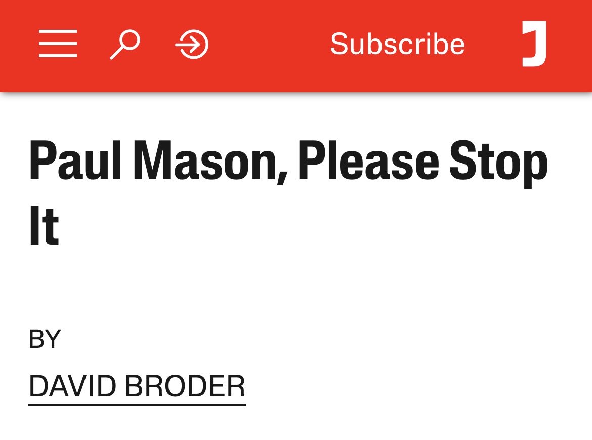 I’m not sure how far Jacobin/Tribune’s print budget stretches these days, but if this headline could be blown up into a poster and distributed round Islington North, it would save Paul knocking on quite a few doors.