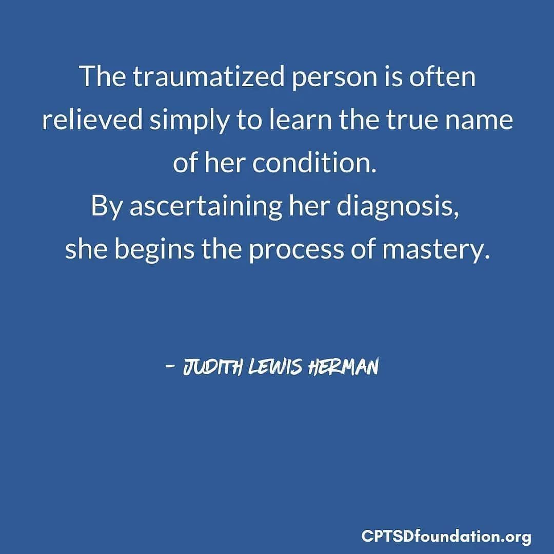 Many survivors of CPTSD or adverse childhood experiences go on for many years of their lives without realizing that there is a medical term for what they have been through. So quite inevitably, many traumatized people are relieved simply to learn the true name of their condition.
